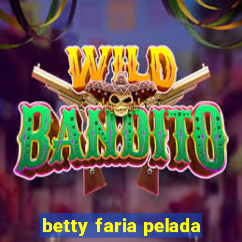 betty faria pelada